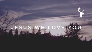 Jesus We Love You